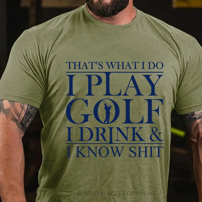 That’S What I Do I Play Golf I Drink And I Know Shit T-Shirt