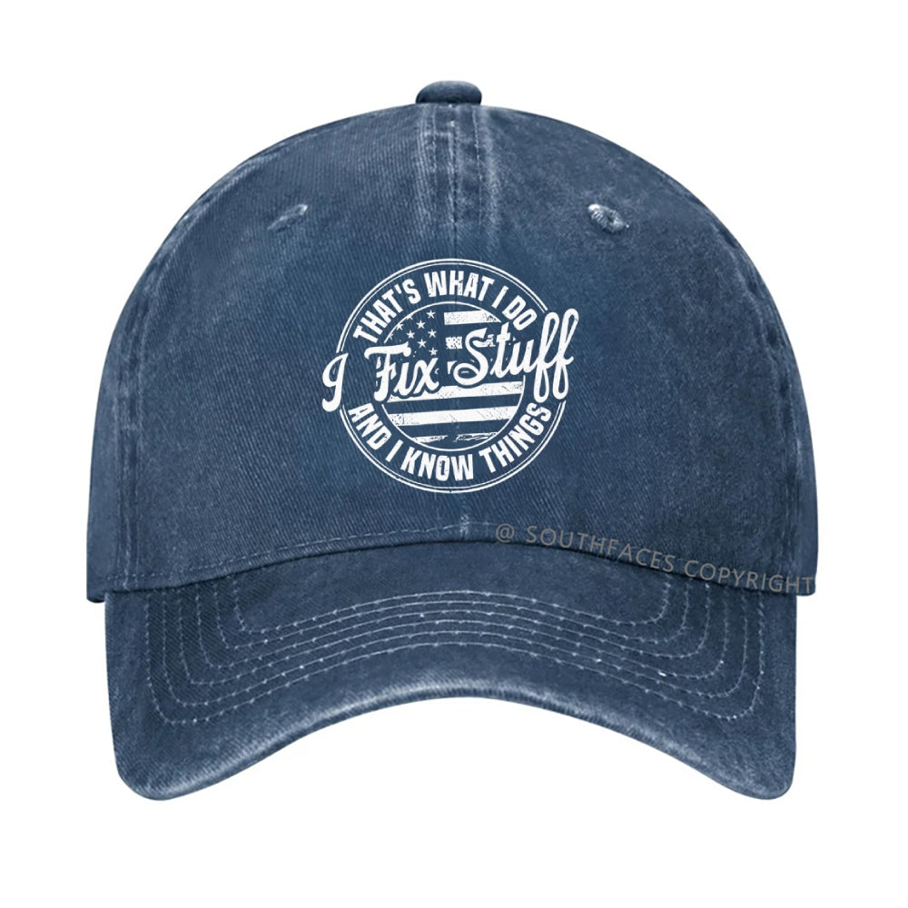 That's What I Do I Fix Stuff And I Know Things hat