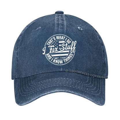 That's What I Do I Fix Stuff And I Know Things hat