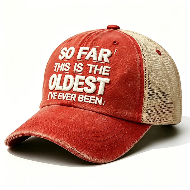 Embroidered So Far This Is The Oldest I've Ever Been Trucker Cap