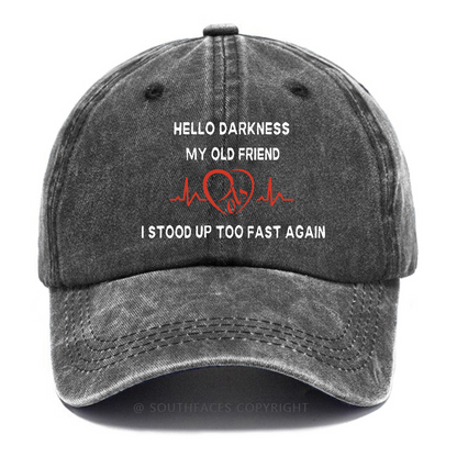 Hello Darkness My Old Friend I Stood Up Too Fast Again Funny Print Hats