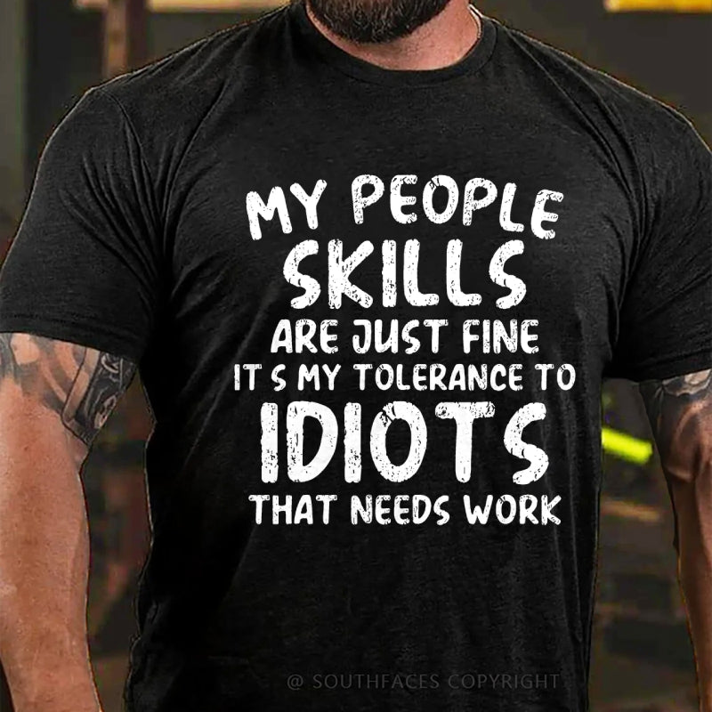 My People Skills Are Just Fine. It's My Tolerance To Idiots That Needs Work T-Shirt