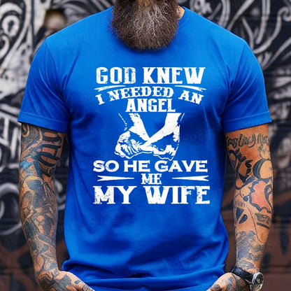 God Knew I Needed An Angel So He Gave Me My Wife T-Shirts