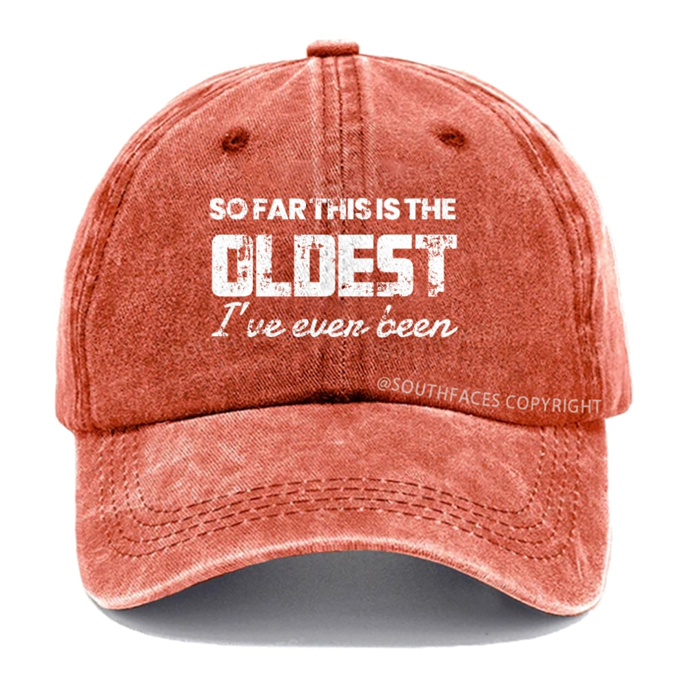 So Far This Is The Oldest I've Even Been hat