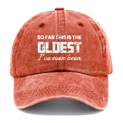 So Far This Is The Oldest I've Even Been hat