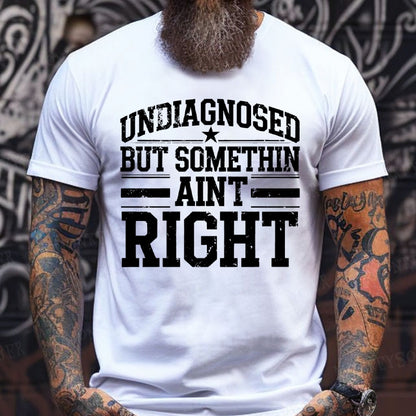 Undiagnosed But Something Ain't Right T-Shirts