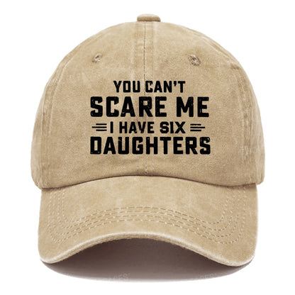 You Can't Scare Me I Have Six Daughters Hats