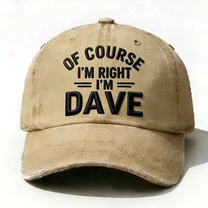 Embroidered ¡°Of Course I'm Right I'm Dave ¡± Hat