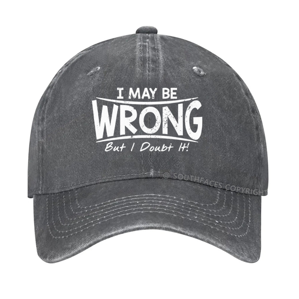 I May Be Wrong But I Doubt It hat