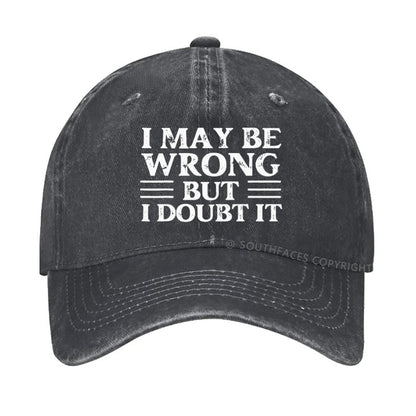 I May Be Wrong But I Doubt It hat
