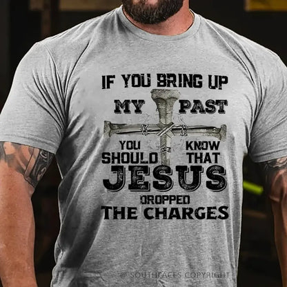 If You Bring Up My Past You Know Should That Jesus Droppped The Charges T-Shirt