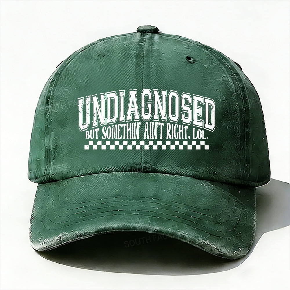 Undiagnosed But Something Ain't Right Baseball Cap