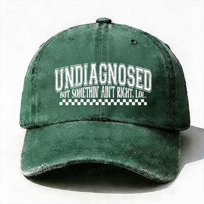 Undiagnosed But Something Ain't Right Baseball Cap