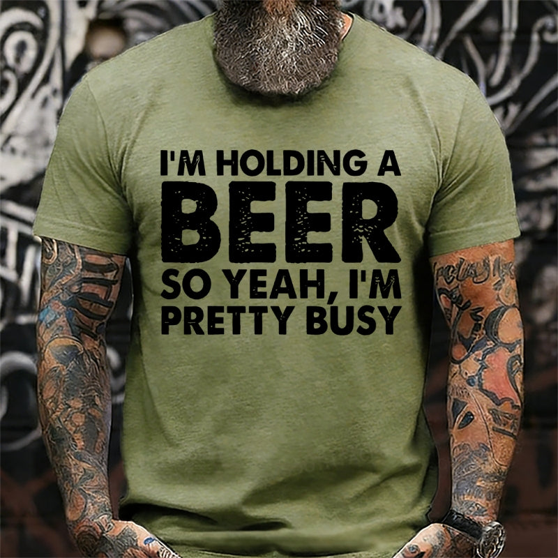 I'm Holding A Beer So Yeah，I'm Pretty Busy T-Shirts