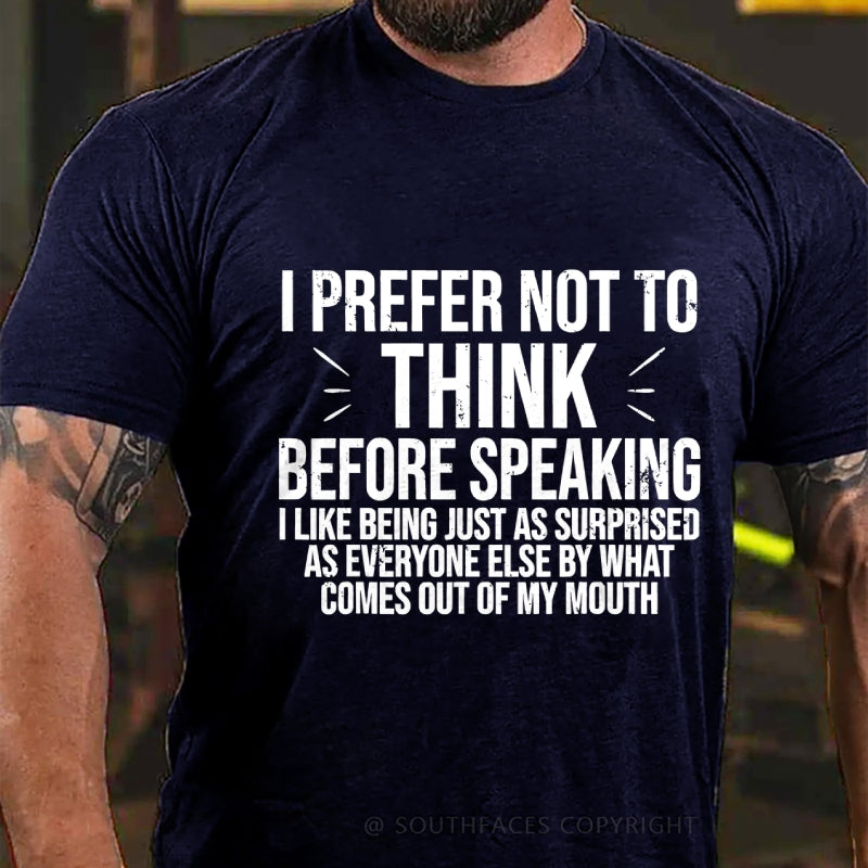I Prefer Not To Think Before Speaking T-shirt