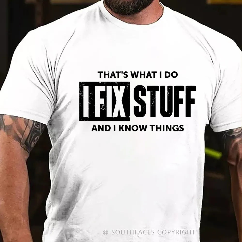That's What I Do I Fix Stuff And I Know Things T-shirt