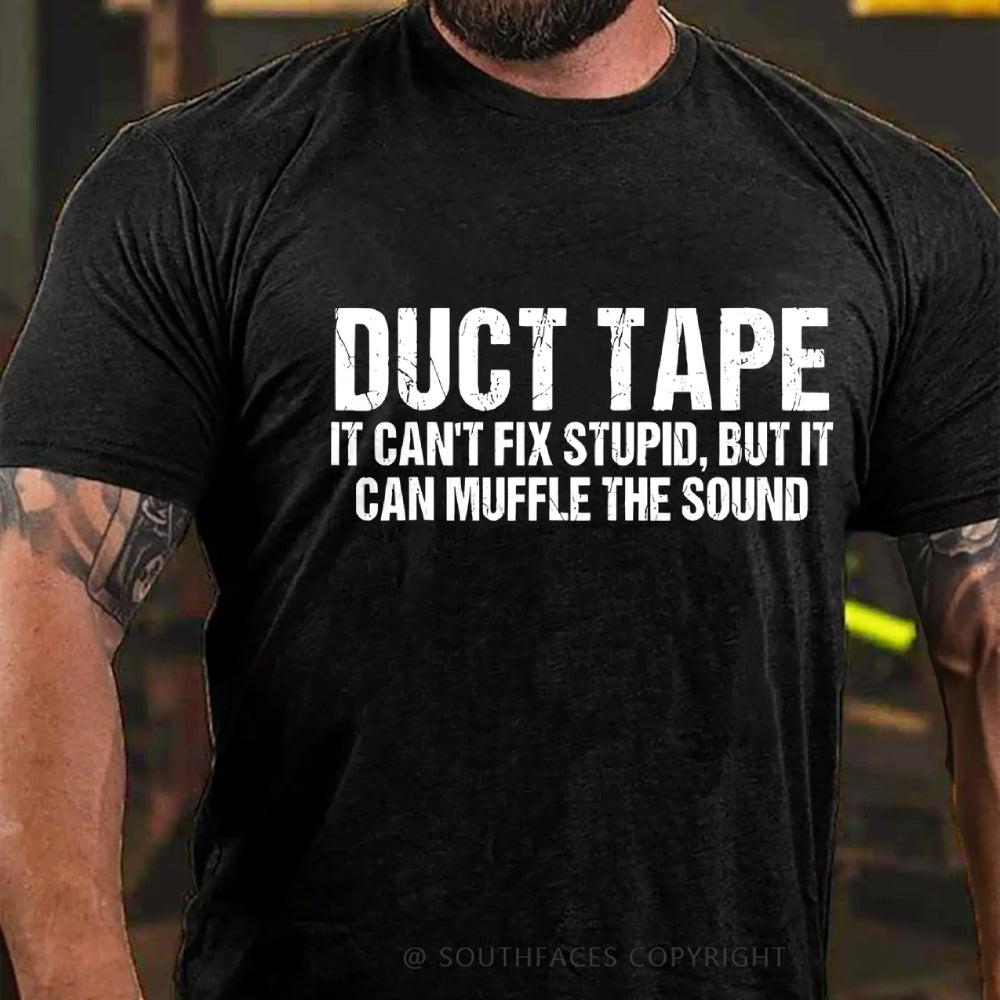 Duct Tape It Cant Fix Stupid But It Can Muffle The Sound T-Shirt