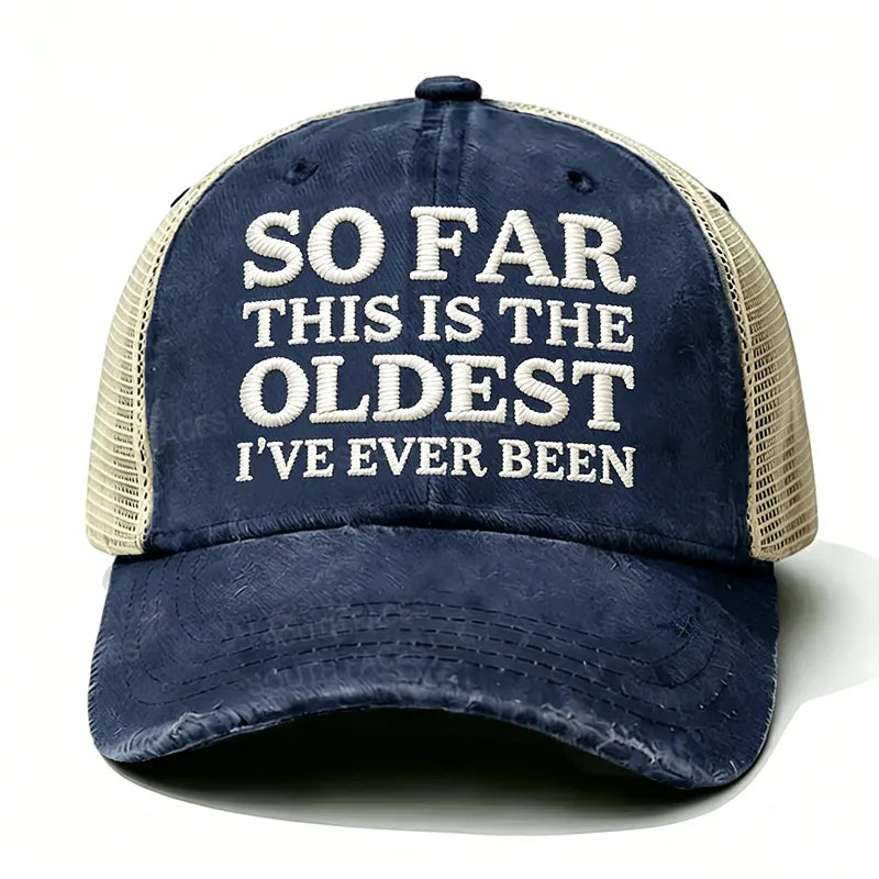 Embroidered So Far This Is The Oldest I've Ever Been Trucker Cap