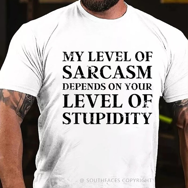 My Level Of Sarcasm Depends On Your Level Of Stupidity T-Shirt