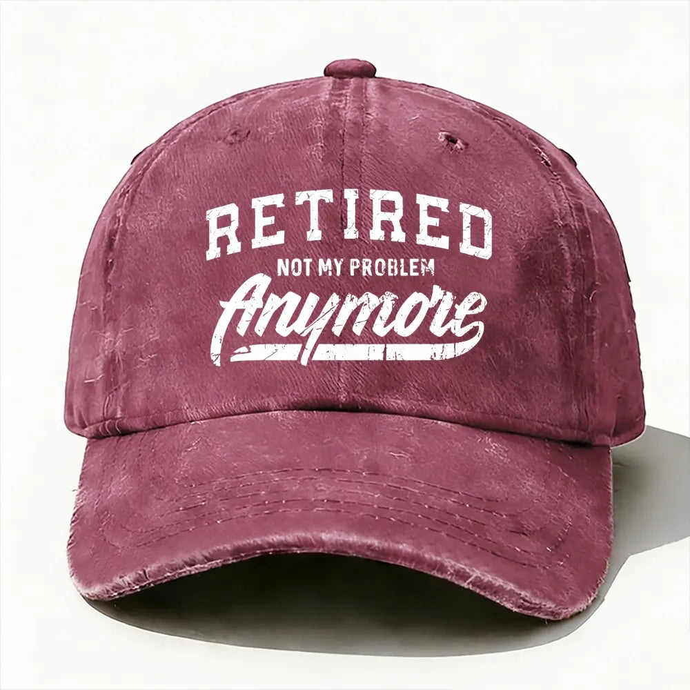 Retired Not My Problem Anymore baseball cap