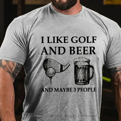 I Like Golf And Beer And Maybe 3 People T-Shirt