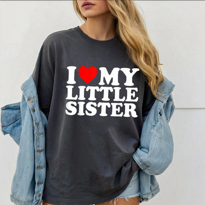 I Love My Little Sister Unisex T-shirt/Crewneck/Hoodie