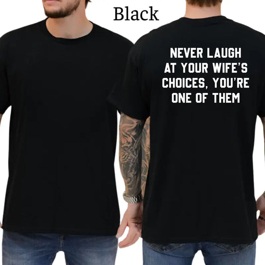 Never Laugh At Your Wife's Choices T-Shirt, Mens Shirts Funny, Wife Joke Graphics Tee, Husband Funny Graphics Shirt, Men's Gifts, Casual Menswear, For Men