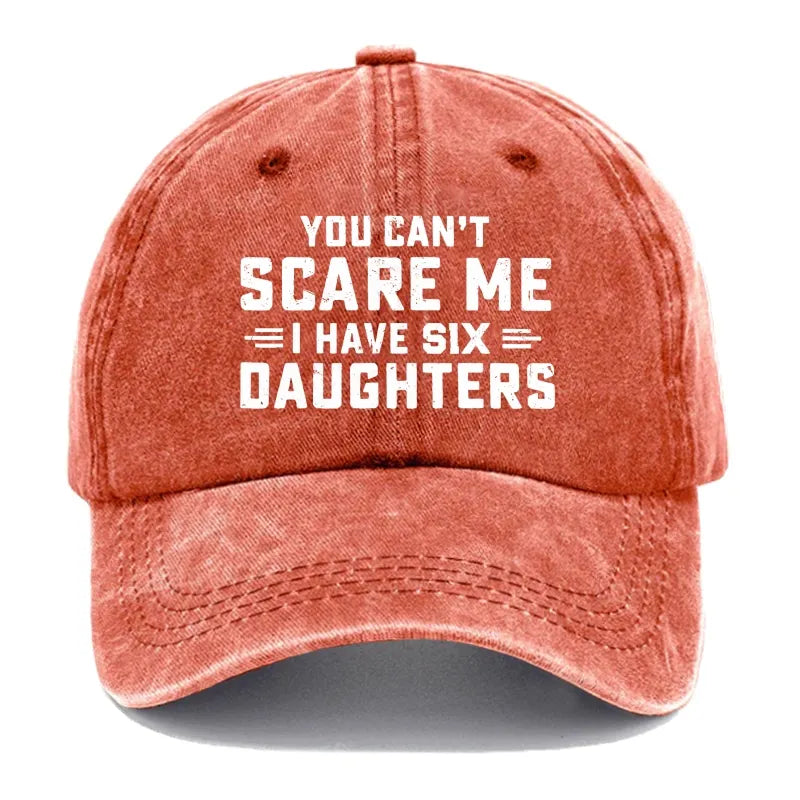 You Can't Scare Me I Have Six Daughters Hats