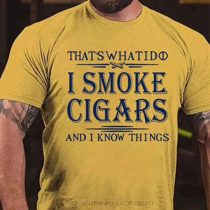That's What I Do I Smoke Cigars And I Know Things T-Shirt