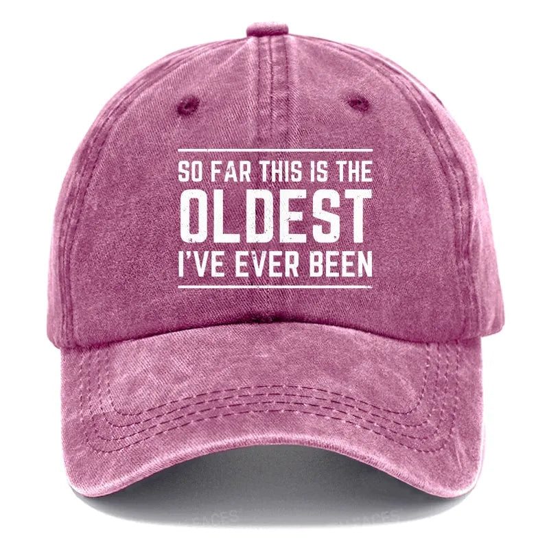 So Far This Is The Oldest I've Ever Been Hats