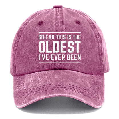 So Far This Is The Oldest I've Ever Been Hats