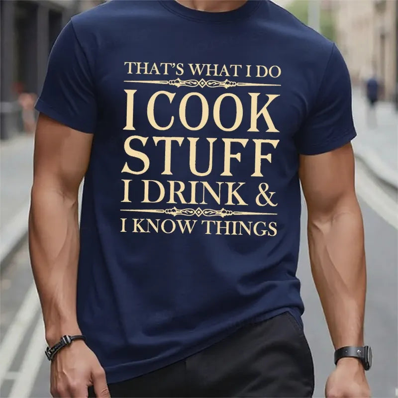 That's What I Do I Cook Stuff I Drink And I Know Things T-Shirts