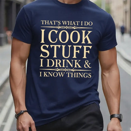 That's What I Do I Cook Stuff I Drink And I Know Things T-Shirts
