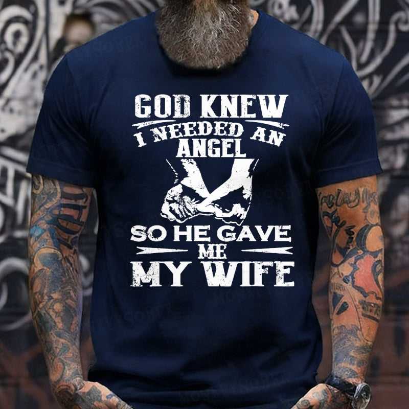 God Knew I Needed An Angel So He Gave Me My Wife T-Shirts