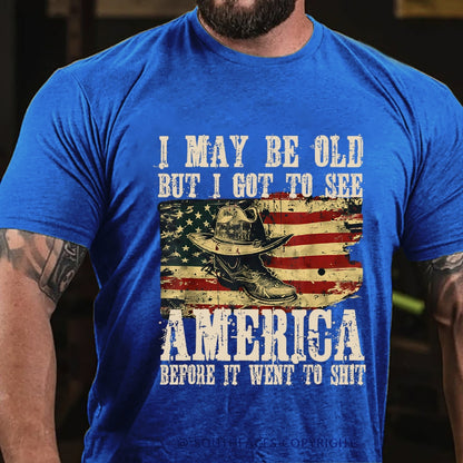 I May Be Old But I Got To See America Before It Went To Shit T-Shirt