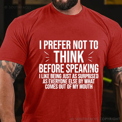 I Prefer Not To Think Before Speaking T-shirt