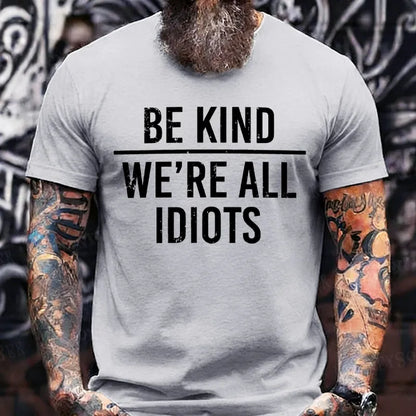 Be Kind We're All Idiots T-Shirts
