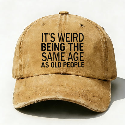 It's Weird Being The Same Age As Old People baseball cap