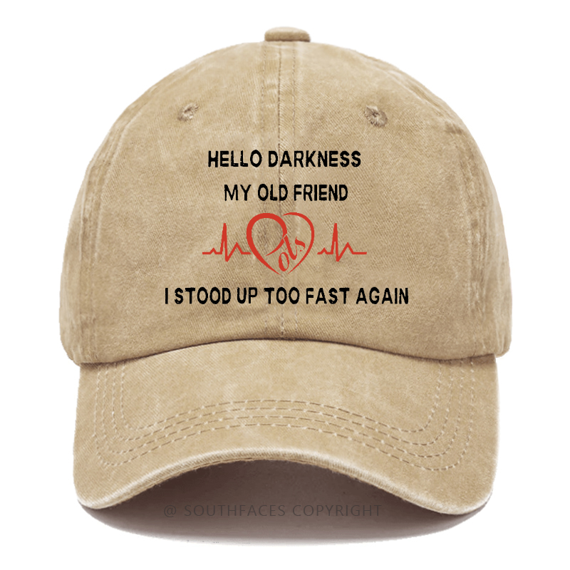 Hello Darkness My Old Friend I Stood Up Too Fast Again Funny Print Hats