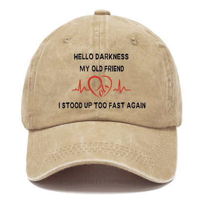 Hello Darkness My Old Friend I Stood Up Too Fast Again Funny Print Hats
