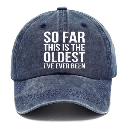 So Far This Is The Oldest I've Ever Been Hats
