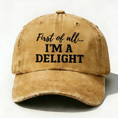 First Of All... I'm A Delight baseball hats