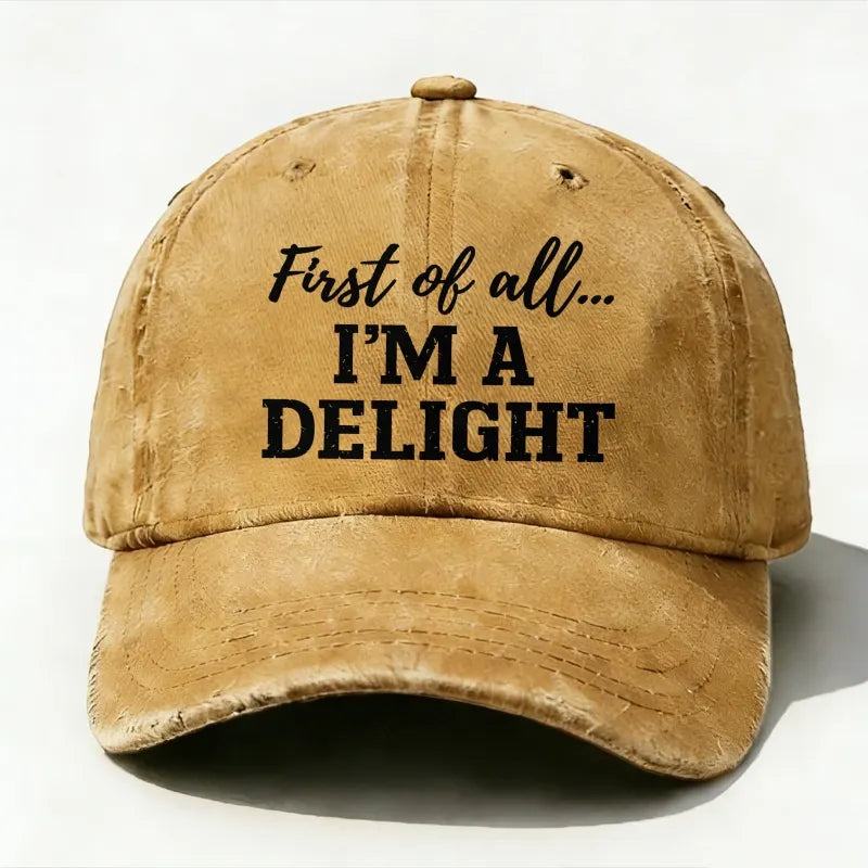First Of All... I'm A Delight baseball hats