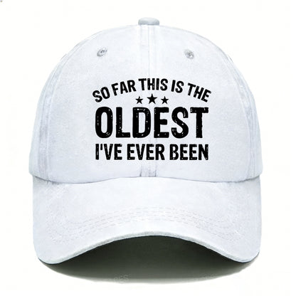 So Far This Is The Oldest I've Ever Been Hats