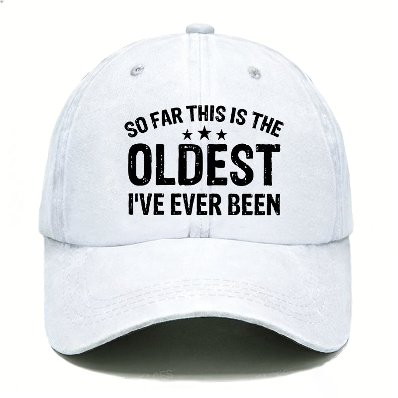 So Far This Is The Oldest I've Ever Been Hats