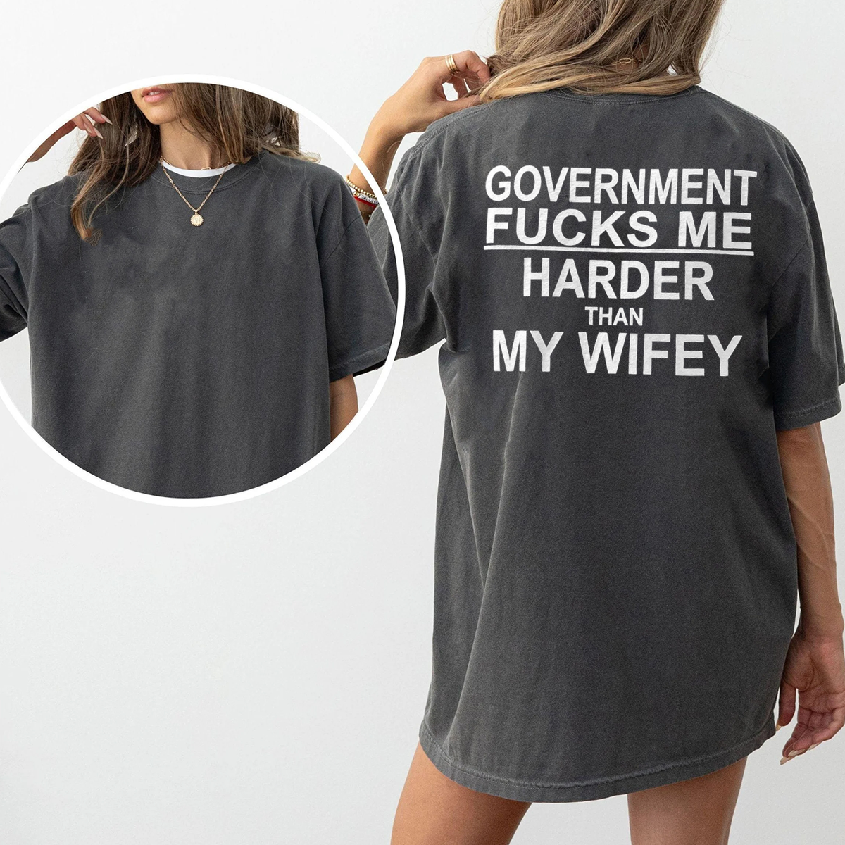 Funny GOVERNMENT FUCKS ME HARDER THAN MY WIFEY Unisex T-shirt/Crewneck/Hoodie