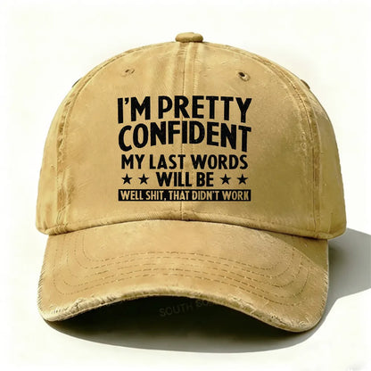 I'm Pretty Confident My Last Words Will Be Well Shit, That Didn't Work Hat