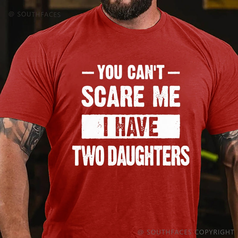 You Can't Scare Me I Have Two Daughters T-Shirt