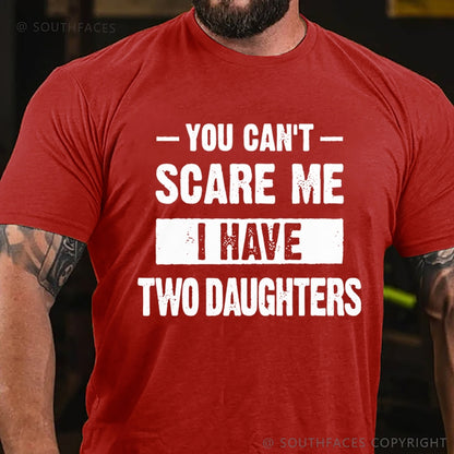 You Can't Scare Me I Have Two Daughters T-Shirt