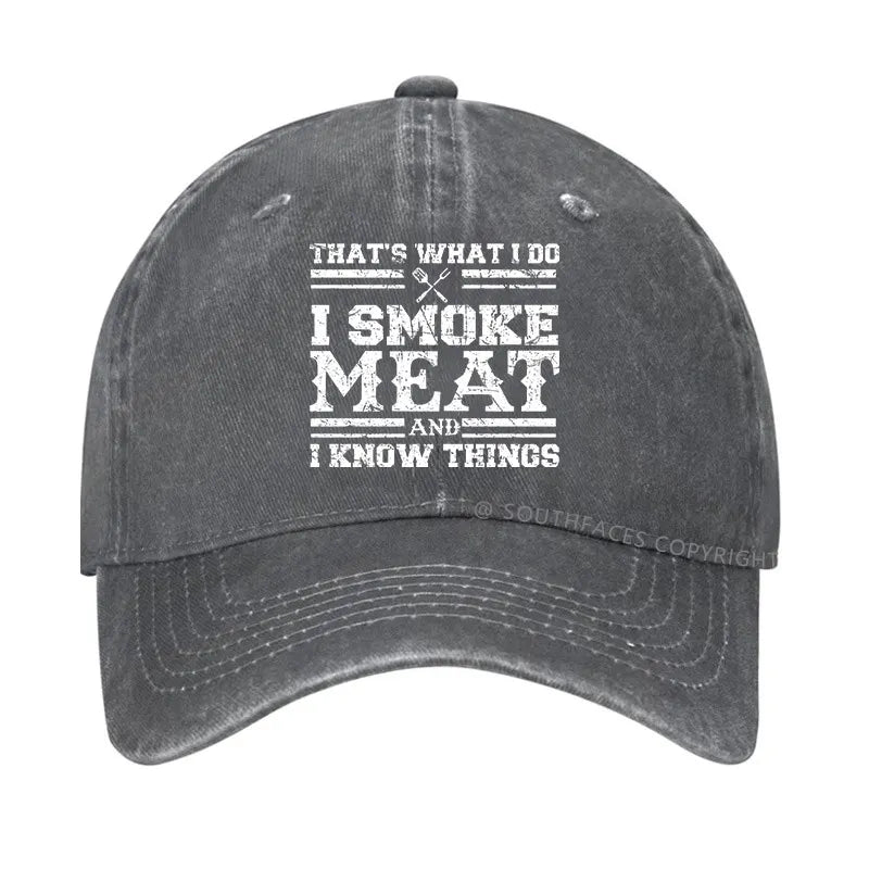 That's What I Do I Smoke Meat And I Know Things Funny Family Gathering Hats